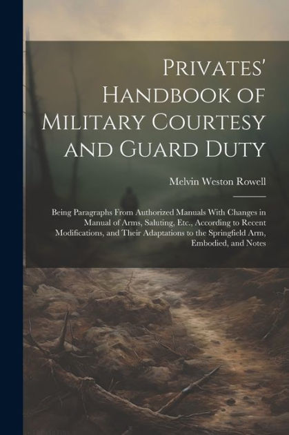 Privates' Handbook of Military Courtesy and Guard Duty: Being ...