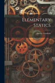 Title: Elementary Statics, Author: Harvey Goodwin