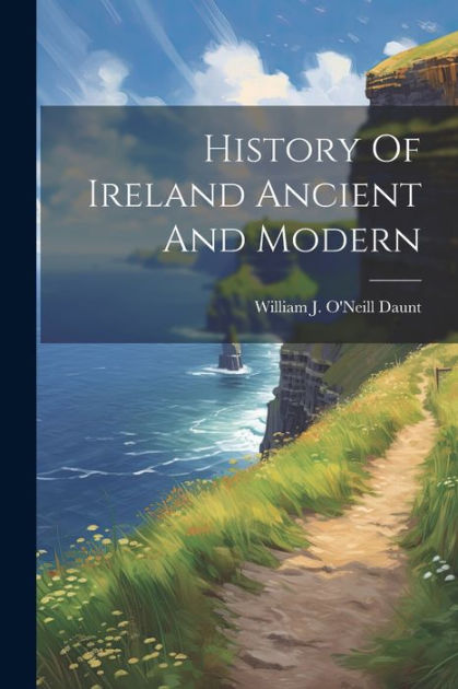 History Of Ireland Ancient And Modern by William J. O'Neill Daunt ...