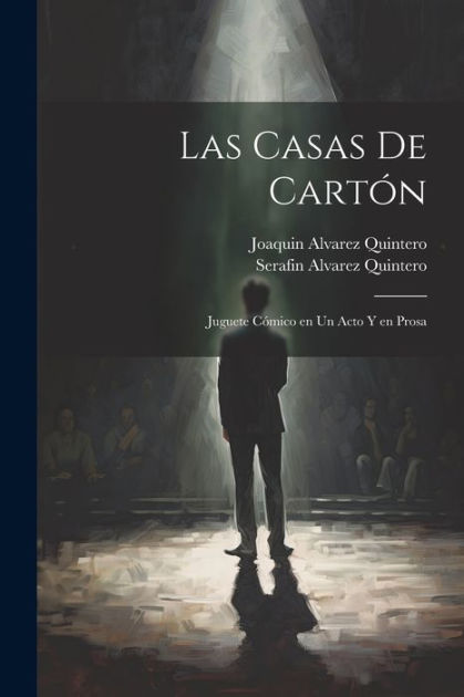 Las Casas De Cartón: Juguete Cómico en un Acto y en Prosa by Serafin ...