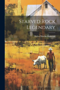 Title: Starved Rock Legendary, Author: Helen Martin Donovan