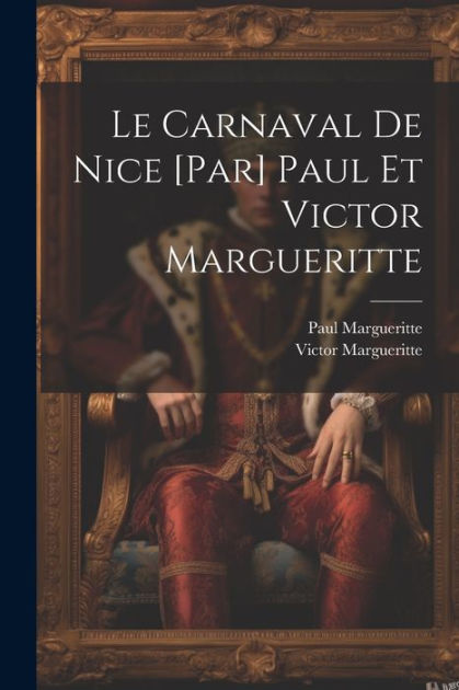 Le carnaval de Nice [par] Paul et Victor Margueritte by Paul ...