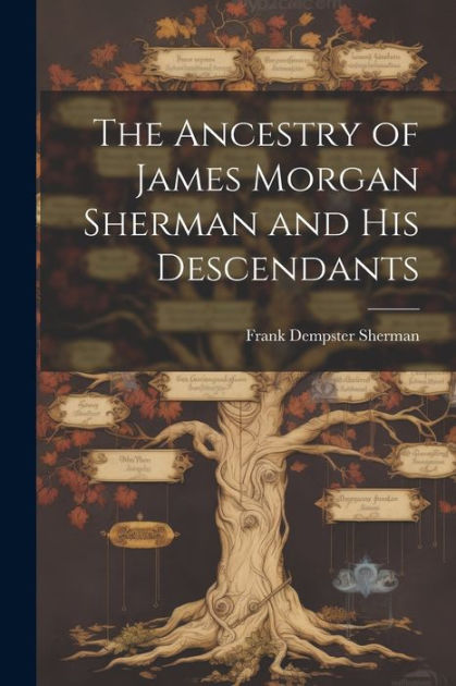 The Ancestry of James Morgan Sherman and his Descendants by Frank ...