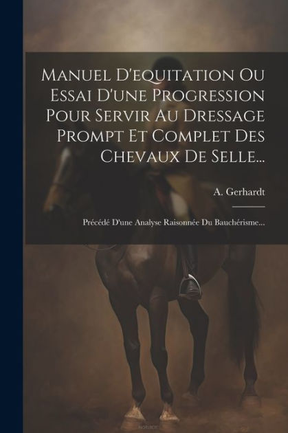 Manuel D'equitation Ou Essai D'une Progression Pour Servir Au Dressage ...