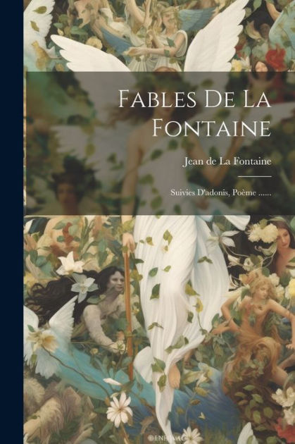Fables De La Fontaine: Suivies D'adonis, Poème ...... by Jean de La ...