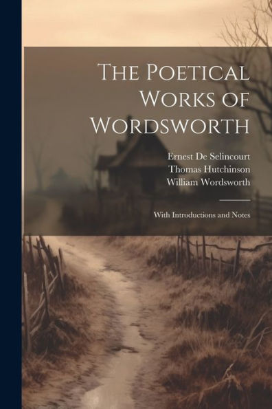 The Poetical Works of Wordsworth: With Introductions and Notes