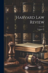 Title: Harvard Law Review; Volume 21, Author: Anonymous