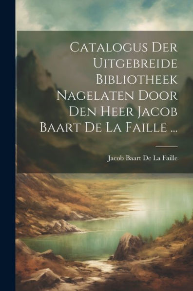 Catalogus Der Uitgebreide Bibliotheek Nagelaten Door Den Heer Jacob ...