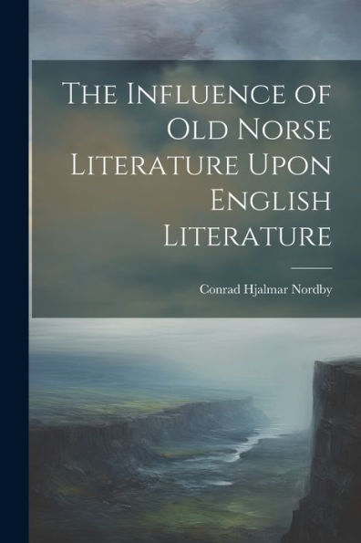 The Influence of Old Norse Literature Upon English Literature
