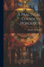 A Practical Course in Horology