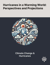 Title: Hurricanes in a Warming World: Perspectives and Projections, Author: Seyed Reza Hosseini