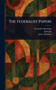 Title: The Federalist Papers, Author: Alexander Hamilton