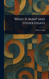 Title: What Is Man? and Other Essays, Author: Mark Twain