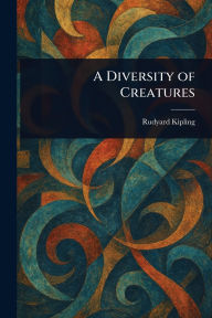 Title: A Diversity of Creatures, Author: Rudyard Kipling