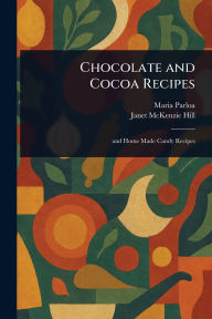Title: Chocolate and Cocoa Recipes, Author: Maria Parloa