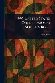 Title: 1995 United States Congressional Address Book, Author: United States