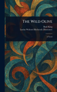 Title: The Wild Olive, Author: Basil King