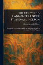 The Story of a Cannoneer Under Stonewall Jackson