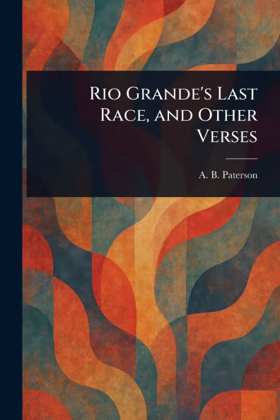 Rio Grande's Last Race, and Other Verses