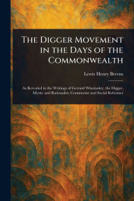Title: The Digger Movement in the Days of the Commonwealth, Author: Lewis Henry Berens