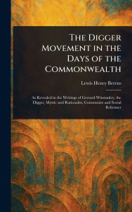 Title: The Digger Movement in the Days of the Commonwealth, Author: Lewis Henry Berens