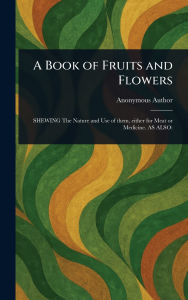 Title: A Book of Fruits and Flowers, Author: Anonymous