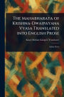 The Mahabharata of Krishna-Dwaipayana Vyasa Translated Into English Prose