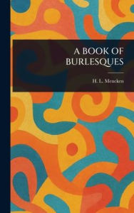 Title: A Book of Burlesques, Author: H L (Henry Louis) Mencken