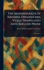 The Mahabharata of Krishna-Dwaipayana Vyasa Translated Into English Prose