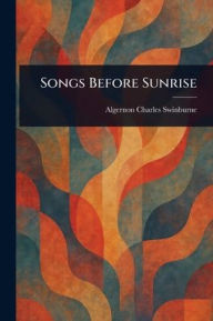 Title: Songs Before Sunrise, Author: Algernon Charles Swinburne