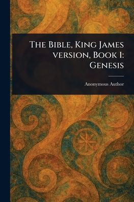 The Bible, King James Version, Book 1: Genesis