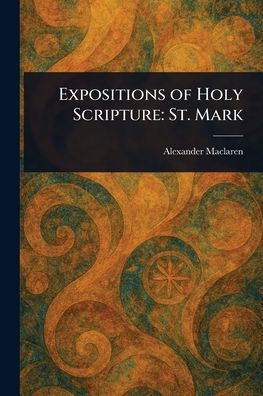 Expositions of Holy Scripture: St. Mark