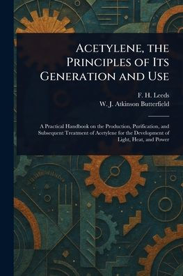 Acetylene, the Principles of Its Generation and Use