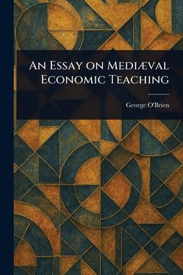 An Essay on Mediï¿½val Economic Teaching