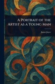 Title: A Portrait of the Artist as a Young Man, Author: James Joyce