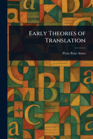 Title: Early Theories of Translation, Author: Flora Ross Amos