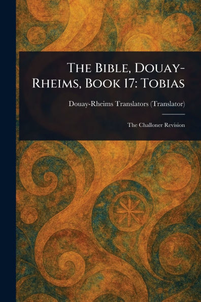 The Bible, Douay-Rheims, Book 17: Tobias