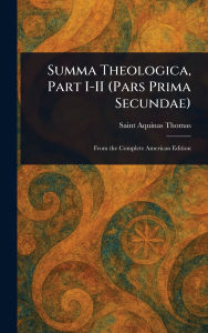 Title: Summa Theologica, Part I-II (Pars Prima Secundae), Author: Aquinas Saint Thomas