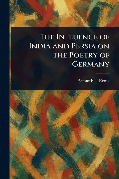 The Influence of India and Persia on the Poetry of Germany