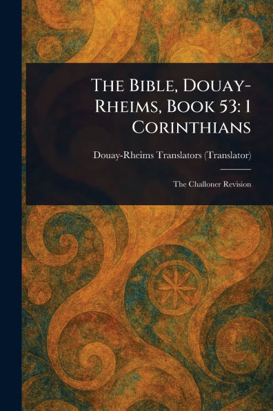 The Bible, Douay-Rheims, Book 53: 1 Corinthians