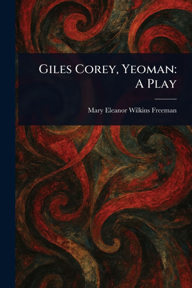 Giles Corey, Yeoman: A Play