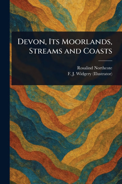 Devon, Its Moorlands, Streams and Coasts