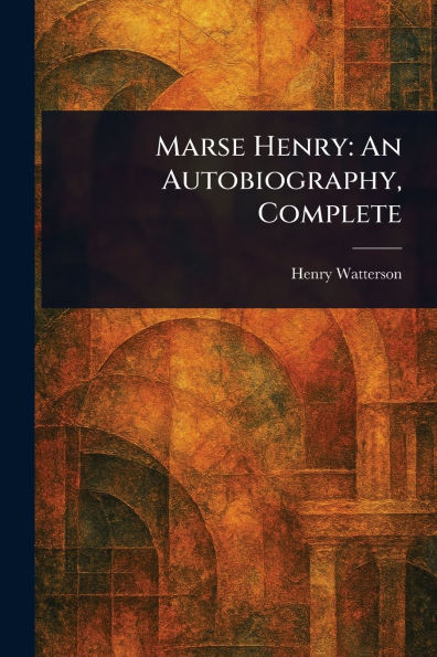 Marse Henry: An Autobiography, Complete