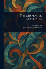 Title: The Misplaced Battleship, Author: Harry Harrison