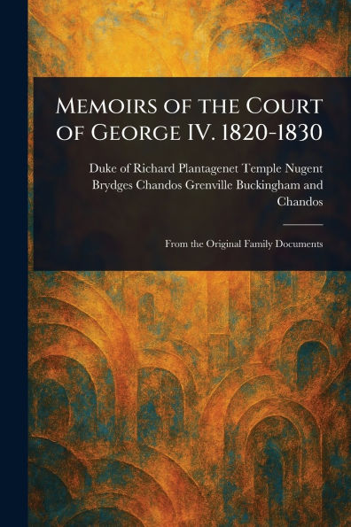 Memoirs of the Court George IV. 1820-1830