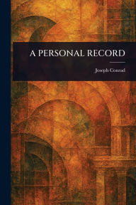 Title: A Personal Record, Author: Joseph Conrad