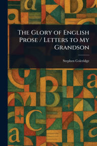 Title: The Glory of English Prose / Letters to My Grandson, Author: Stephen Coleridge