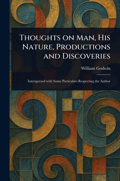 Thoughts on Man, His Nature, Productions and Discoveries