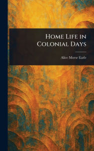 Home Life in Colonial Days