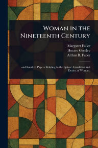Title: Woman in the Nineteenth Century, Author: Margaret Fuller